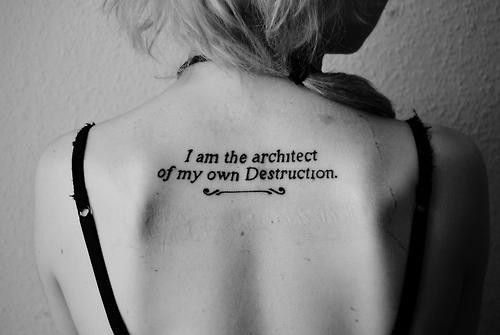 I am the architect of my own destruction