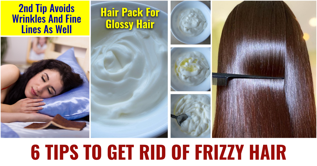 6 Tips To Get Rid of Frizzy Hair 