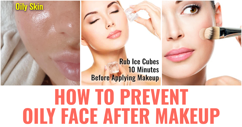 How to prevent oily face after makeup