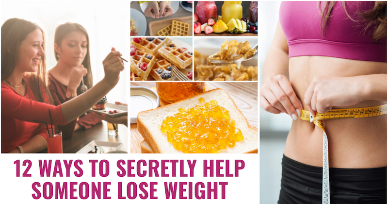 Secretly Help Someone To Lose Weight